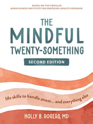 The Mindful Twenty-Something: Life Skills to Handle Stress…and Everything Else de Dr. Holly B. Rogers