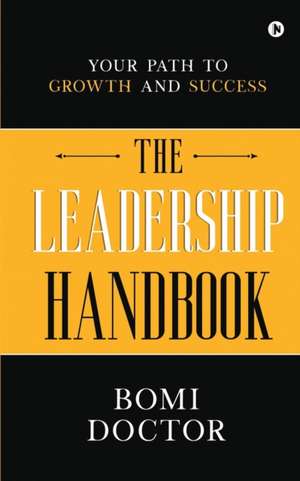 The Leadership Handbook: Your Path to Growth and Success de Bomi Doctor