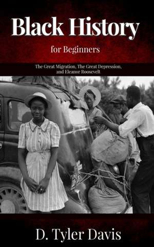 The Great Migration, The Great Depression, and Eleanor Roosevelt: Black History for Beginners de N. M. Shabazz