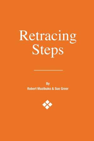 Retracing Steps de Robert Lionel Kholekile Mazibuko