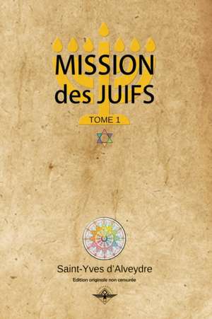 Mission des juifs Tome 1 de Saint-Yves D'Alveydre