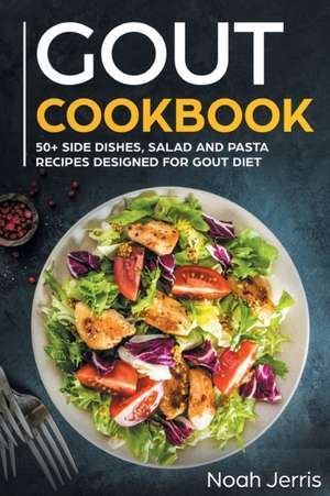 GOUT Cookbook: 50+ Side Dishes, Salad and Pasta Recipes Designed for GOUT Diet de Jerris Noah