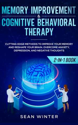 Memory Improvement and Cognitive Behavioral Therapy (CBT) 2-in-1 Book de Sean Winter