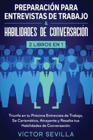 Preparación para entrevistas de trabajo y habilidades de conversación 2 libros en 1 de Víctor Sevilla