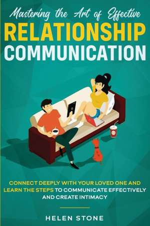 Mastering the Art of Effective Relationship Communication de Helen Stone