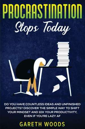 Procrastination Stops Today de Gareth Woods