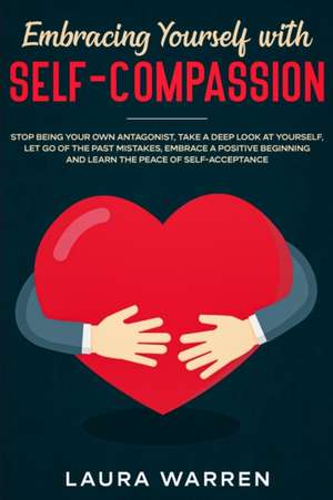 Embracing Yourself with Self-Compassion de Laura Warren