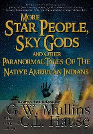 More Star People, Sky Gods And Other Paranormal Tales Of The Native American Indians de G W Mullins