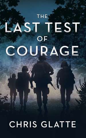 The Last Test of Courage de Chris Glatte