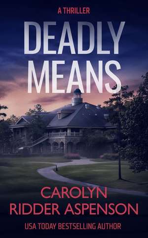 Deadly Means de Carolyn Ridder Aspenson