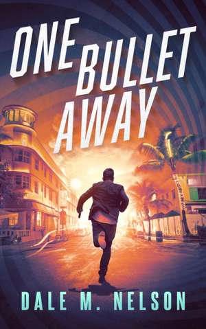 One Bullet Away de Dale M Nelson