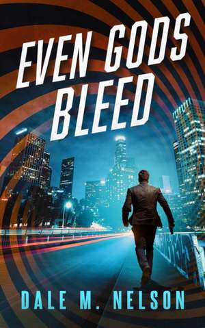 Even Gods Bleed de Dale M Nelson