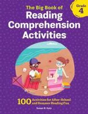 The Big Book of Reading Comprehension Activities, Grade 4 de Susan B Katz