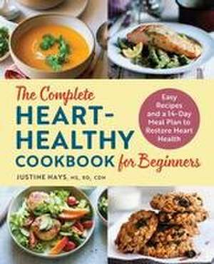 The Complete Heart-Healthy Cookbook for Beginners de Justine Hays