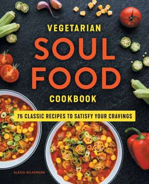 Vegetarian Soul Food Cookbook de Alexia Wilkerson