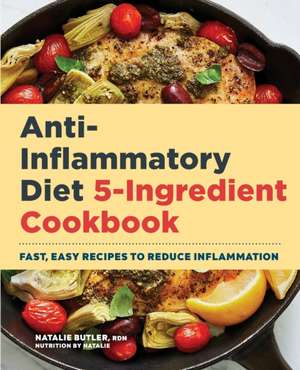 Anti-Inflammatory Diet 5-Ingredient Cookbook de Natalie Butler