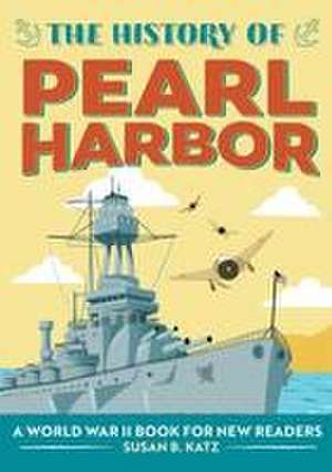 The History of Pearl Harbor de Susan B Katz