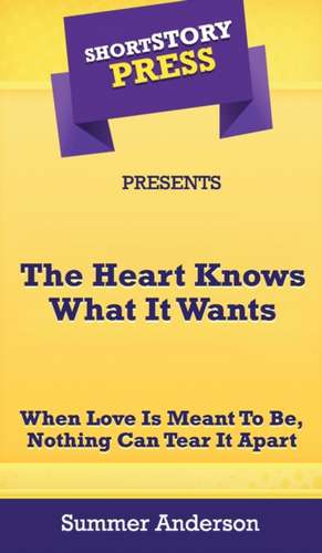 Short Story Press Presents The Heart Knows What It Wants de Summer Anderson