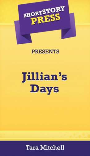 Short Story Press Presents Jillian's Days de Tara Mitchell