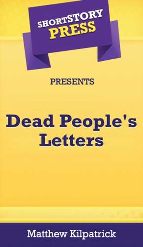 Short Story Press Presents Dead People's Letters de Matthew Kilpatrick