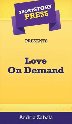 Short Story Press Presents Love On Demand de Sade Andria Zabala