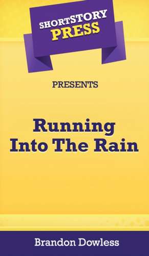 Short Story Press Presents Running Into The Rain de Brandon Dowless