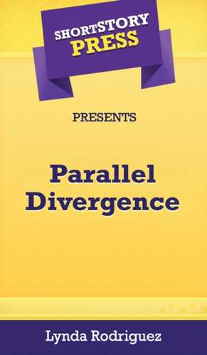 Short Story Press Presents Parallel Divergence de Lynda Rodriguez