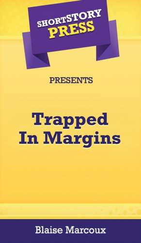 Short Story Press Presents Trapped In Margins de Blaise Marcoux