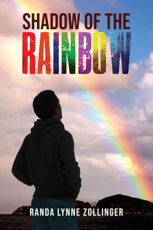 Shadow of the Rainbow de Randa Lynne Zollinger