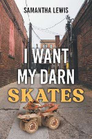 I Want My Darn Skates de Samantha Lewis