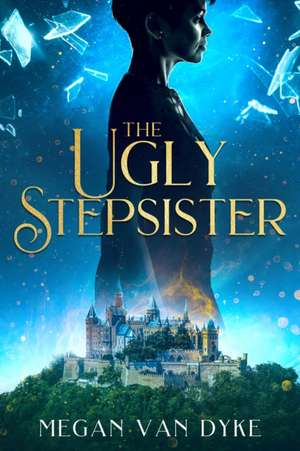 The Ugly Stepsister de Megan van Dyke
