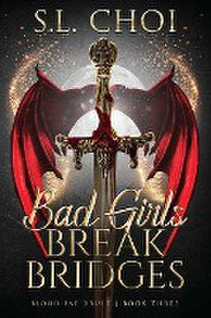 Bad Girls Break Bridges de S. L. Choi