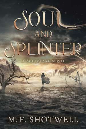 Soul and Splinter de M. E. Shotwell