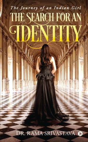 The Search for an Identity: The Journey of an Indian Girl de Rama Srivastava