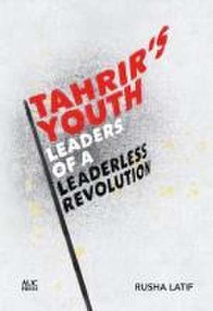 Tahrir's Youth de Rusha Latif