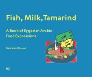 Fish, Milk, Tamarind de Dalal Abo El Seoud