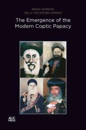 The Emergence of the Modern Coptic Papacy de Nelly Van Doorn-Harder