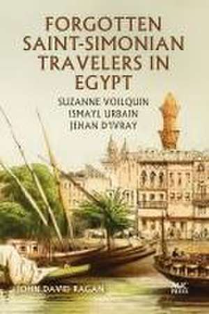 Forgotten Saint-Simonian Travelers in Egypt de John David Ragan