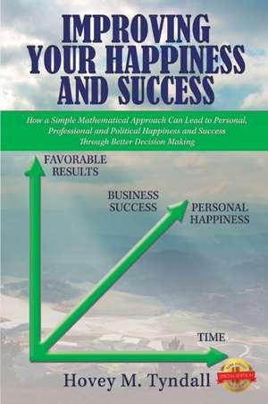 Improving Your Happiness and Success de Hovey M. Tyndall