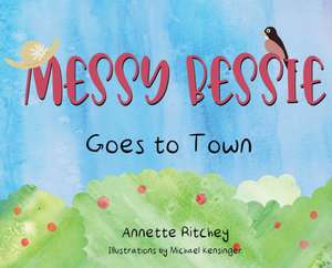 Messy Bessie Goes to Town de Annette Ritchey