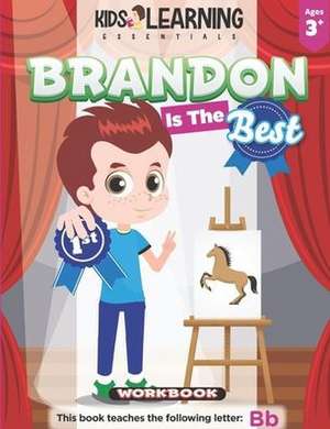 Brandon Is The Best Workbook: Learn the letter B and discover what makes Brandon the best at coloring. He's even won an art award! de Nicole S. Ross