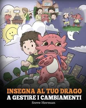 Insegna al tuo drago a gestire i cambiamenti de Steve Herman