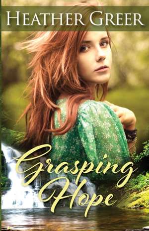 Grasping Hope de Heather Greer