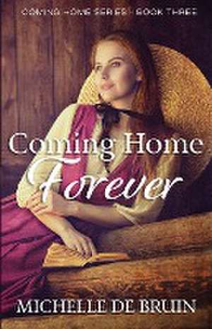 Coming Home Forever de Michelle de Bruin