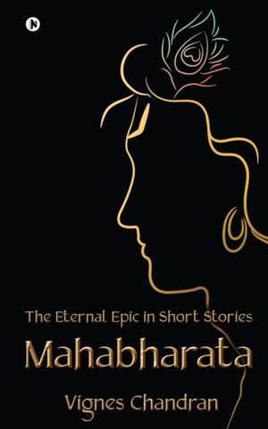 Mahabharata: The Eternal Epic in Short Stories de Vignes Chandran