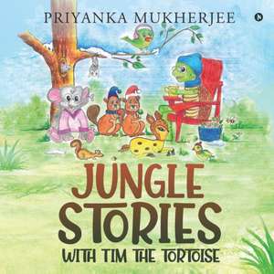 Jungle stories with Tim the Tortoise de Priyanka Mukherjee