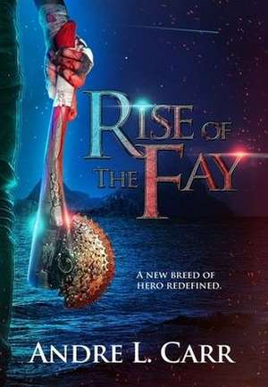 Rise of the Fay de Andre L Carr