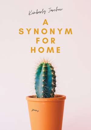 A Synonym For Home de Kimberly Jarchow