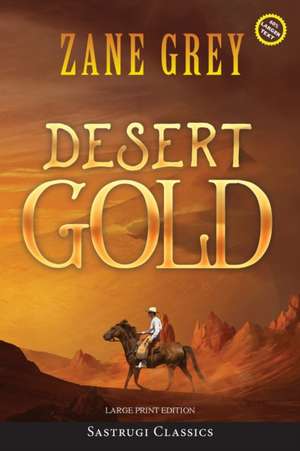 Desert Gold (Annotated, Large Print) de Zane Grey