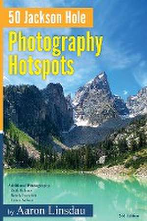 50 Jackson Hole Photography Hotspots de Aaron Linsdau